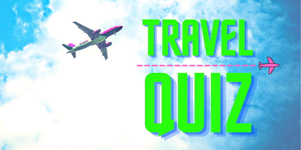 TRAVEL QUIZ: How Well Do You Know The World Of Travel?